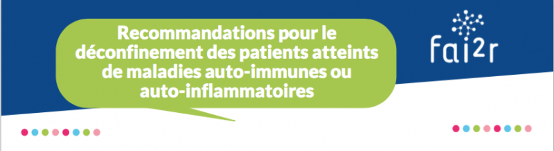 Fiche FAI2R : Recommandations pour le déconfinement des patients atteints de maladies auto-immunes ou auto-inflammatoires